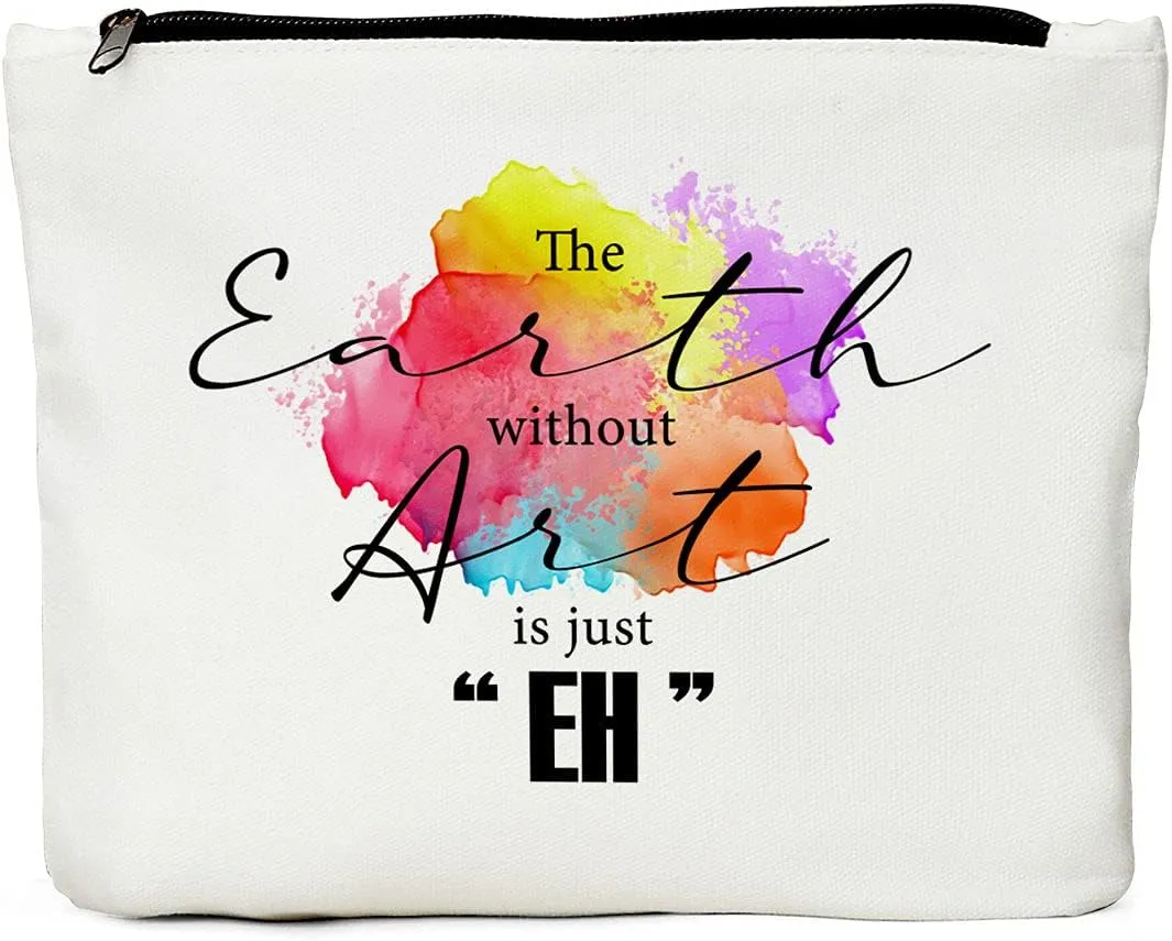 Makeup Artist Supplies, Gifts for Artists, Art Teacher, Art Gifts for Women- The Earth without Art is Just EH, Art Lovers Gifts, Art Teacher Appreciation Gifts, Pouch Makeup Travel Bag