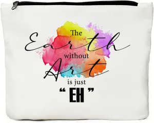 Makeup Artist Supplies, Gifts for Artists, Art Teacher, Art Gifts for Women- The Earth without Art is Just EH, Art Lovers Gifts, Art Teacher Appreciation Gifts, Pouch Makeup Travel Bag